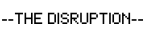 the disruption
